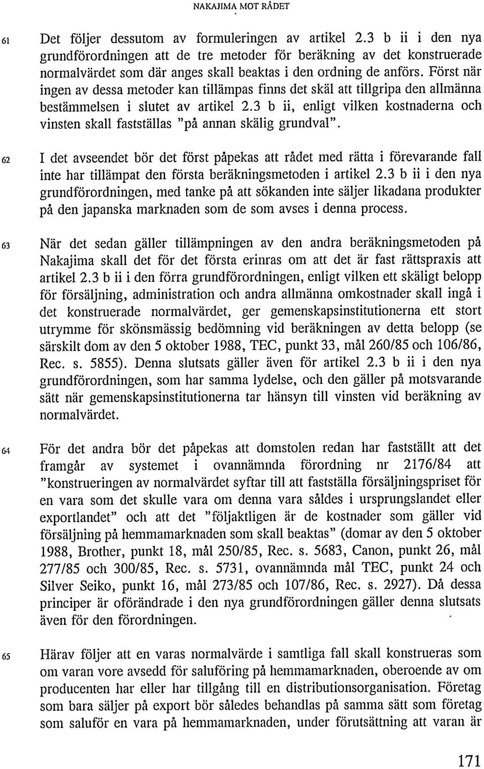 Först när ingen av dessa metoder kan tillämpas finns det skäl att tillgripa den allmänna bestämmelsen i slutet av artikel 2.