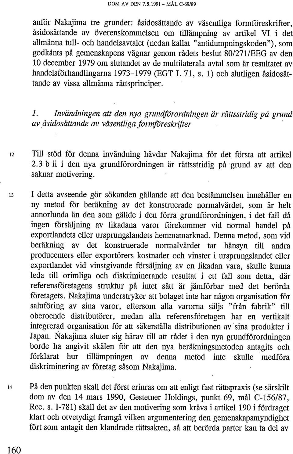 (nedan kallat "antidumpningskoden"), som godkänts på gemenskapens vägnar genom rådets beslut 80/271/EEG av den 10 december 1979 om slutandet av de multilaterala avtal som är resultatet av