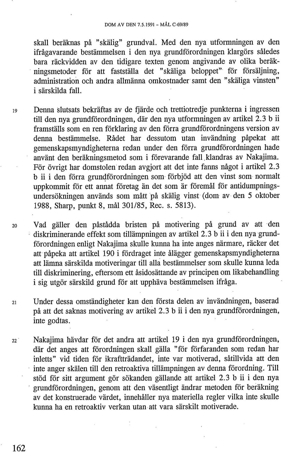 fastställa det "skäliga beloppet" för försäljning, administration och andra allmänna omkostnader samt den "skäliga vinsten" i särskilda fall.