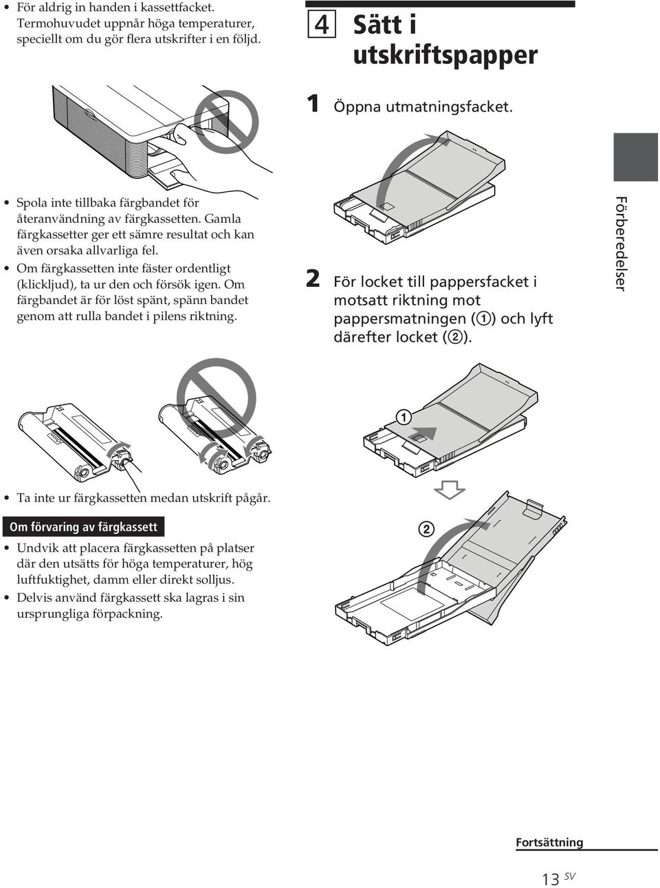 Om färgkassetten inte fäster ordentligt (klickljud), ta ur den och försök igen. Om färgbandet är för löst spänt, spänn bandet genom att rulla bandet i pilens riktning.