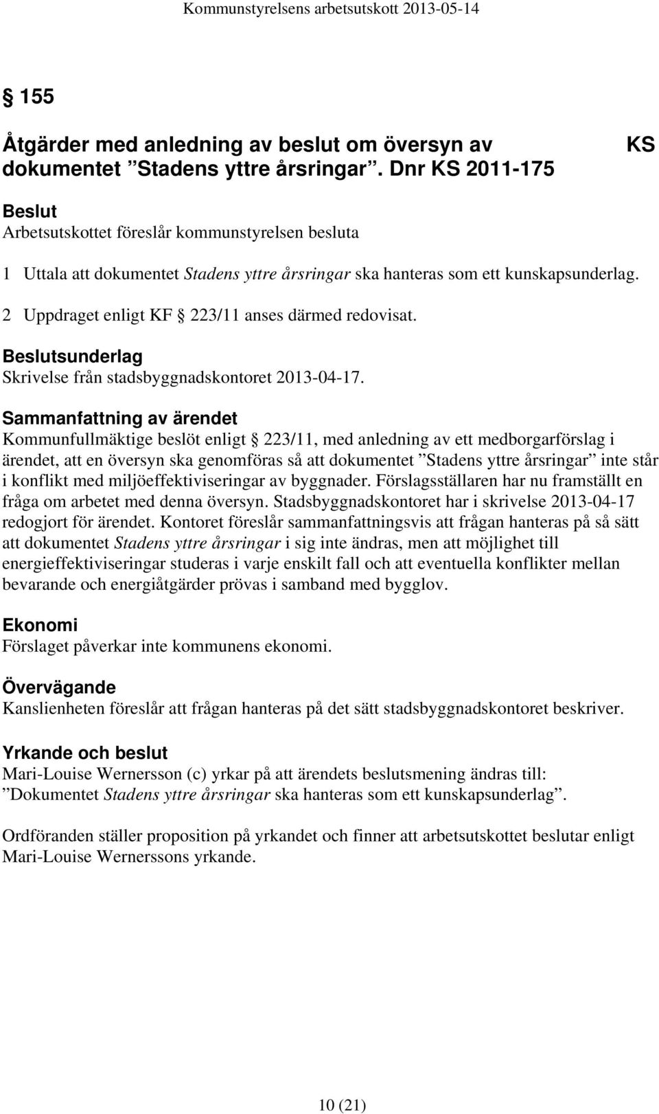 2 Uppdraget enligt KF 223/11 anses därmed redovisat. sunderlag Skrivelse från stadsbyggnadskontoret 2013-04-17.