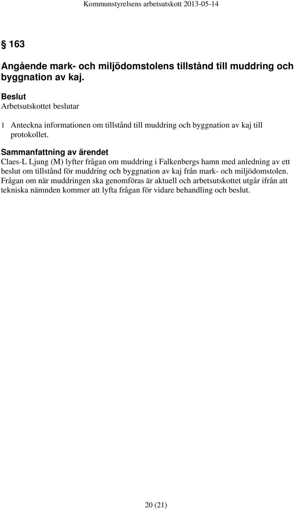 Claes-L Ljung (M) lyfter frågan om muddring i Falkenbergs hamn med anledning av ett beslut om tillstånd för muddring och byggnation av