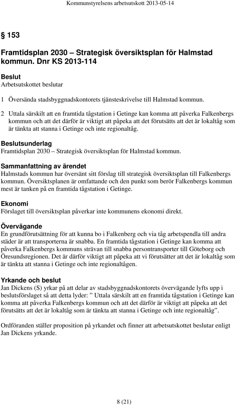 stanna i Getinge och inte regionaltåg. sunderlag Framtidsplan 2030 Strategisk översiktsplan för Halmstad kommun.