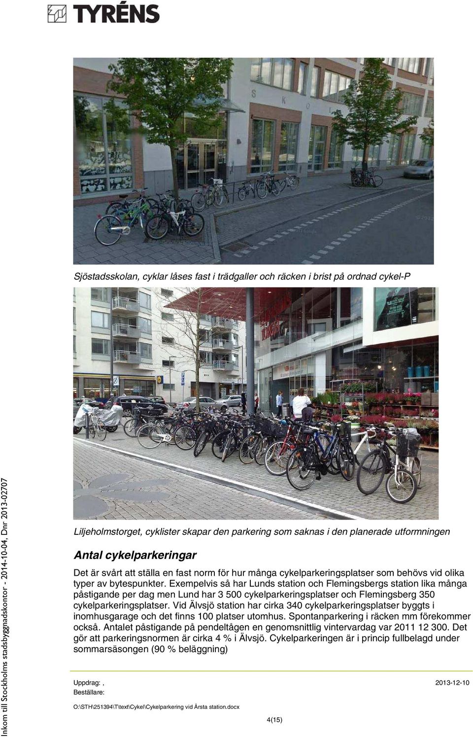 Exempelvis så har Lunds station och Flemingsbergs station lika många påstigande per dag men Lund har 3 500 cykelparkeringsplatser och Flemingsberg 350 cykelparkeringsplatser.
