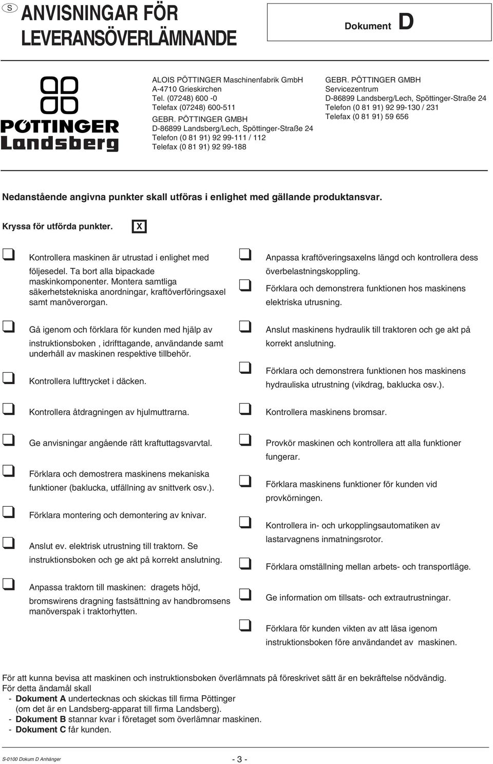 PÖTTINGER GMBH ervicezentrum D-86899 Landsberg/Lech, pöttinger-traße 24 Telefon (0 81 91) 92 99-130 / 231 Telefax (0 81 91) 59 656 Nedanstående angivna punkter skall utföras i enlighet med gällande