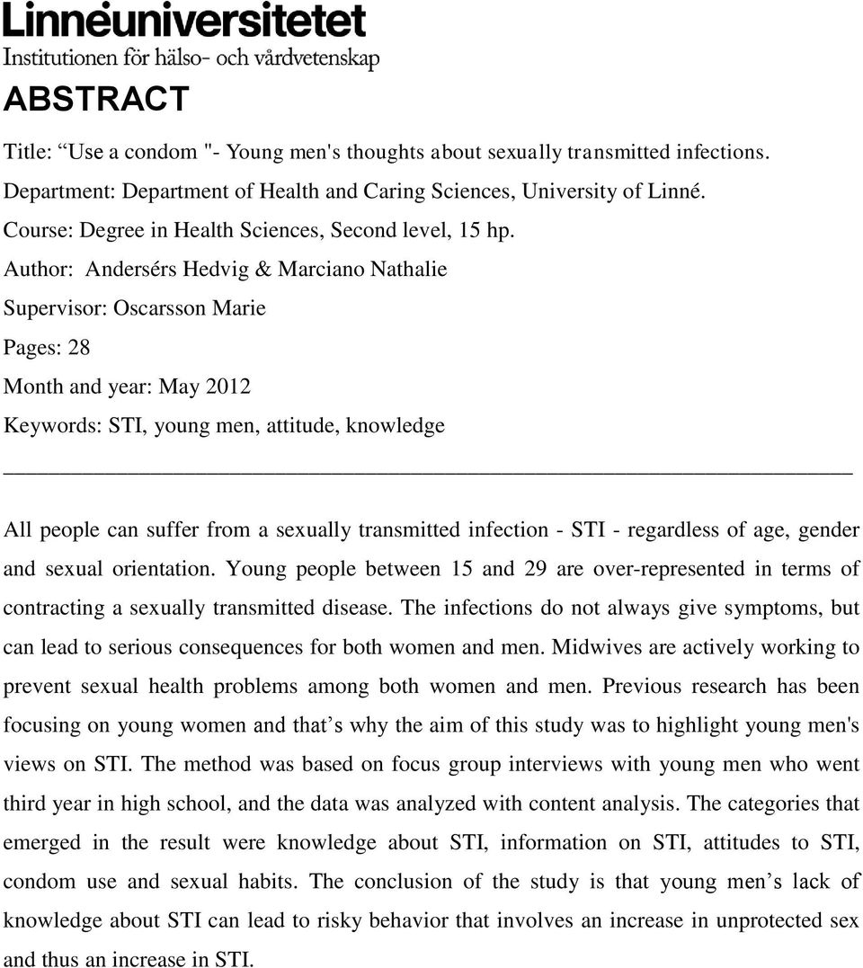 Author: Andersérs Hedvig & Marciano Nathalie Supervisor: Oscarsson Marie Pages: 28 Month and year: May 2012 Keywords: STI, young men, attitude, knowledge All people can suffer from a sexually