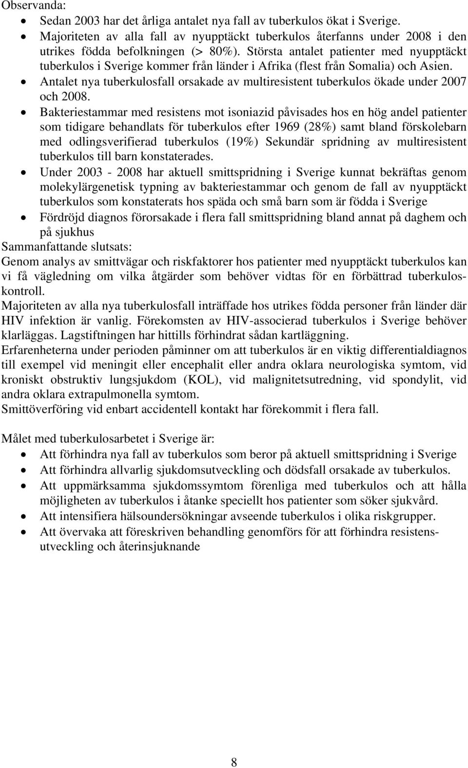 Antalet nya tuberkulosfall orsakade av multiresistent tuberkulos ökade under 2007 och 2008.