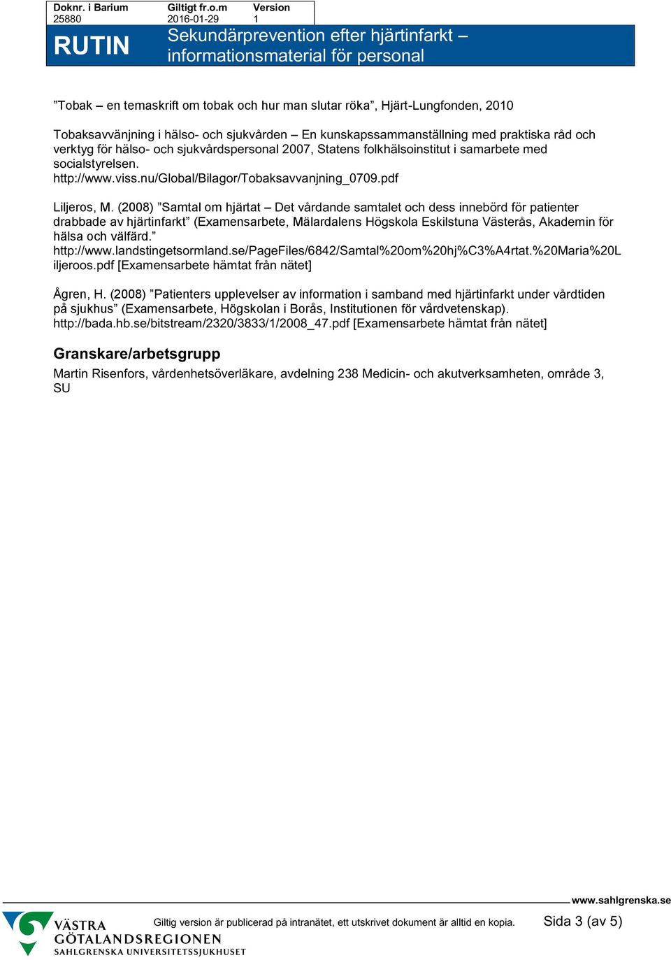 (2008) Samtal om hjärtat Det vårdande samtalet och dess innebörd för patienter drabbade av hjärtinfarkt (Examensarbete, Mälardalens Högskola Eskilstuna Västerås, Akademin för hälsa och välfärd.