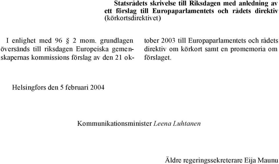 grundlagen översänds till riksdagen Europeiska gemenskapernas kommissions förslag av den 21 oktober 2003 till