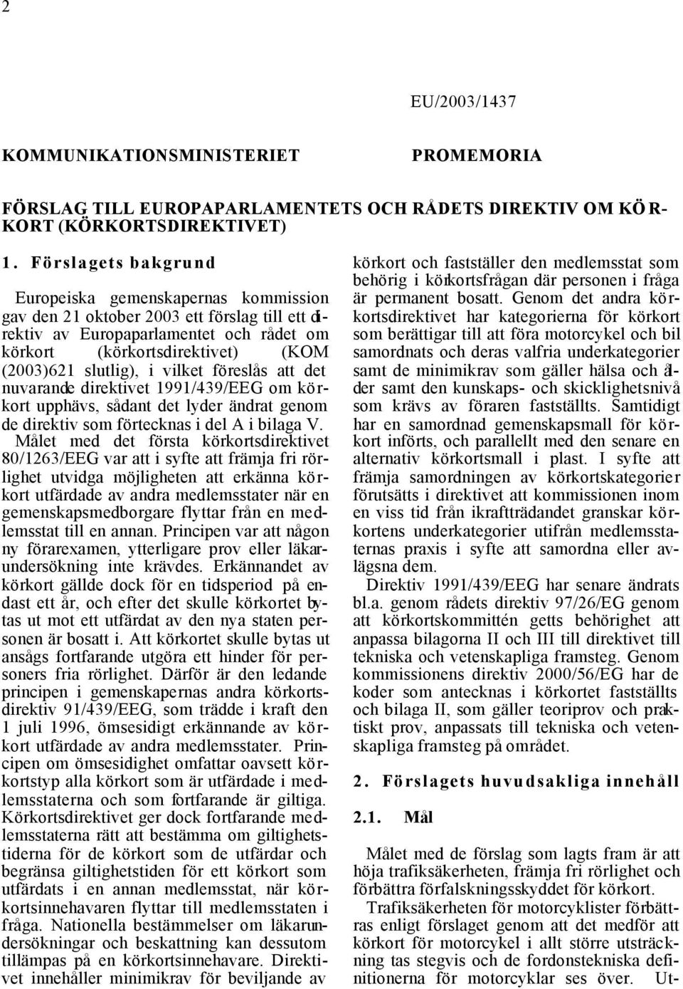 i vilket föreslås att det nuvarande direktivet 1991/439/EEG om körkort upphävs, sådant det lyder ändrat genom de direktiv som förtecknas i del A i bilaga V.