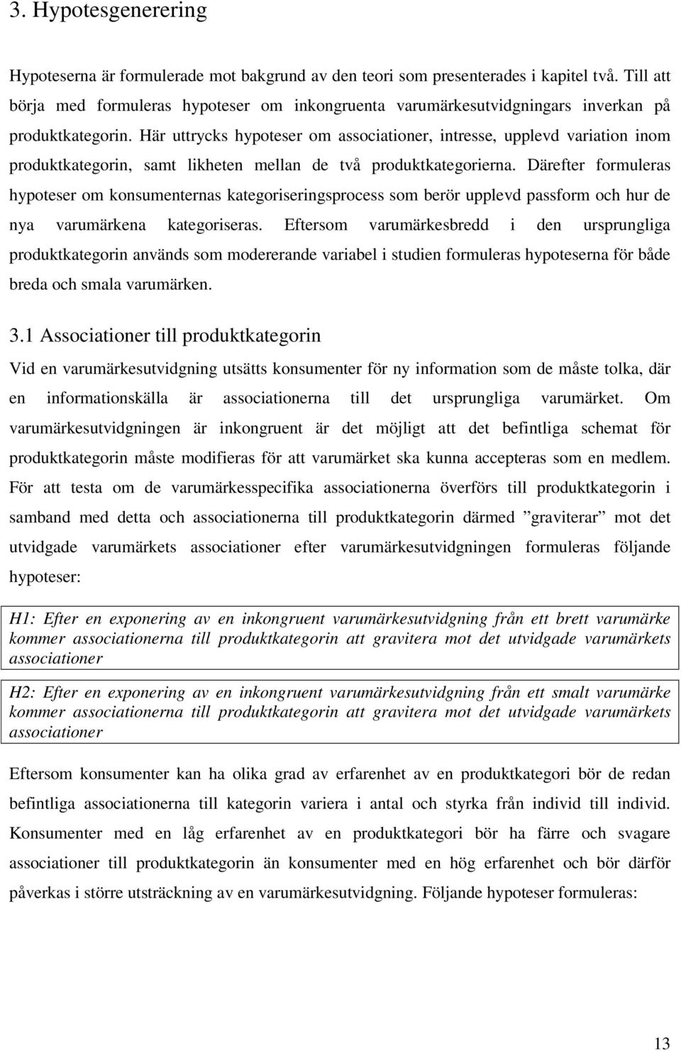Här uttrycks hypoteser om associationer, intresse, upplevd variation inom produktkategorin, samt likheten mellan de två produktkategorierna.