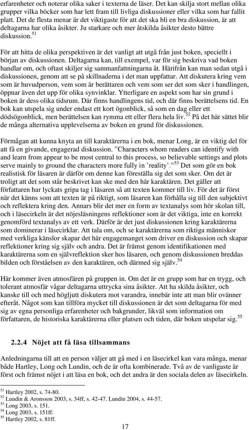 51 För att hitta de olika perspektiven är det vanligt att utgå från just boken, speciellt i början av diskussionen.