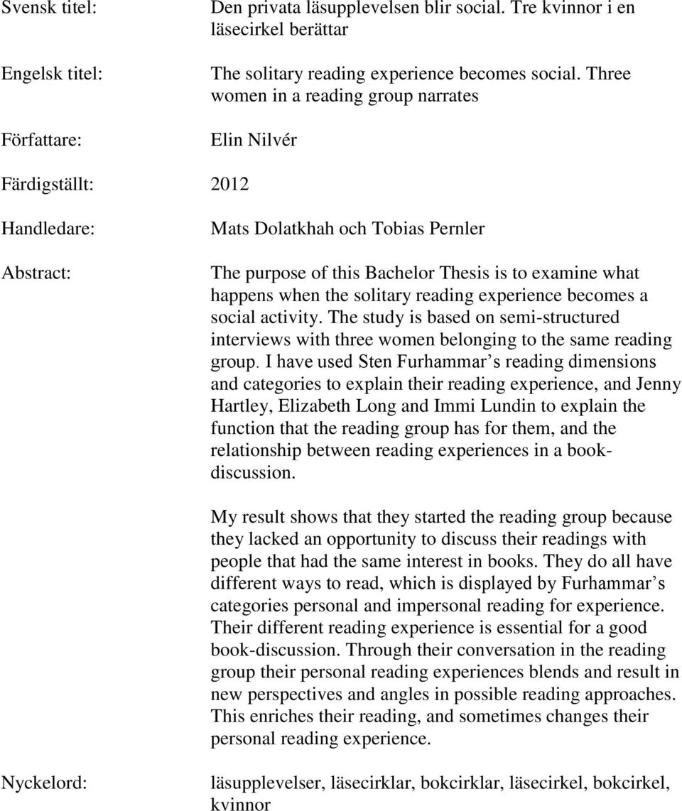 solitary reading experience becomes a social activity. The study is based on semi-structured interviews with three women belonging to the same reading group.