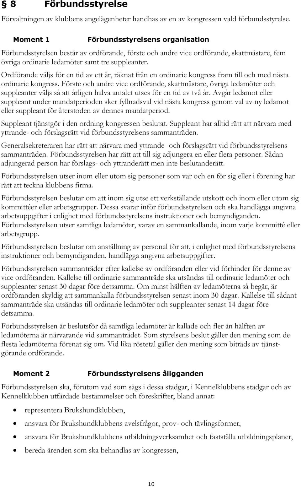 Ordförande väljs för en tid av ett år, räknat från en ordinarie kongress fram till och med nästa ordinarie kongress.