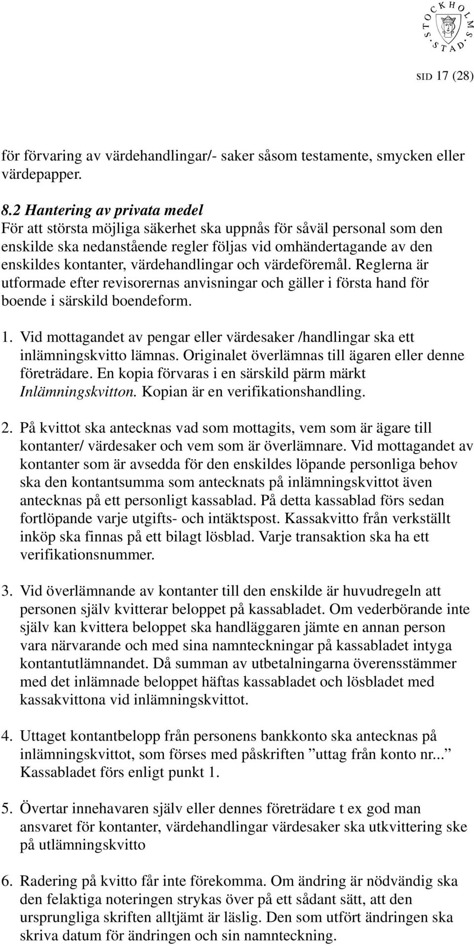 värdehandlingar och värdeföremål. Reglerna är utformade efter revisorernas anvisningar och gäller i första hand för boende i särskild boendeform. 1.