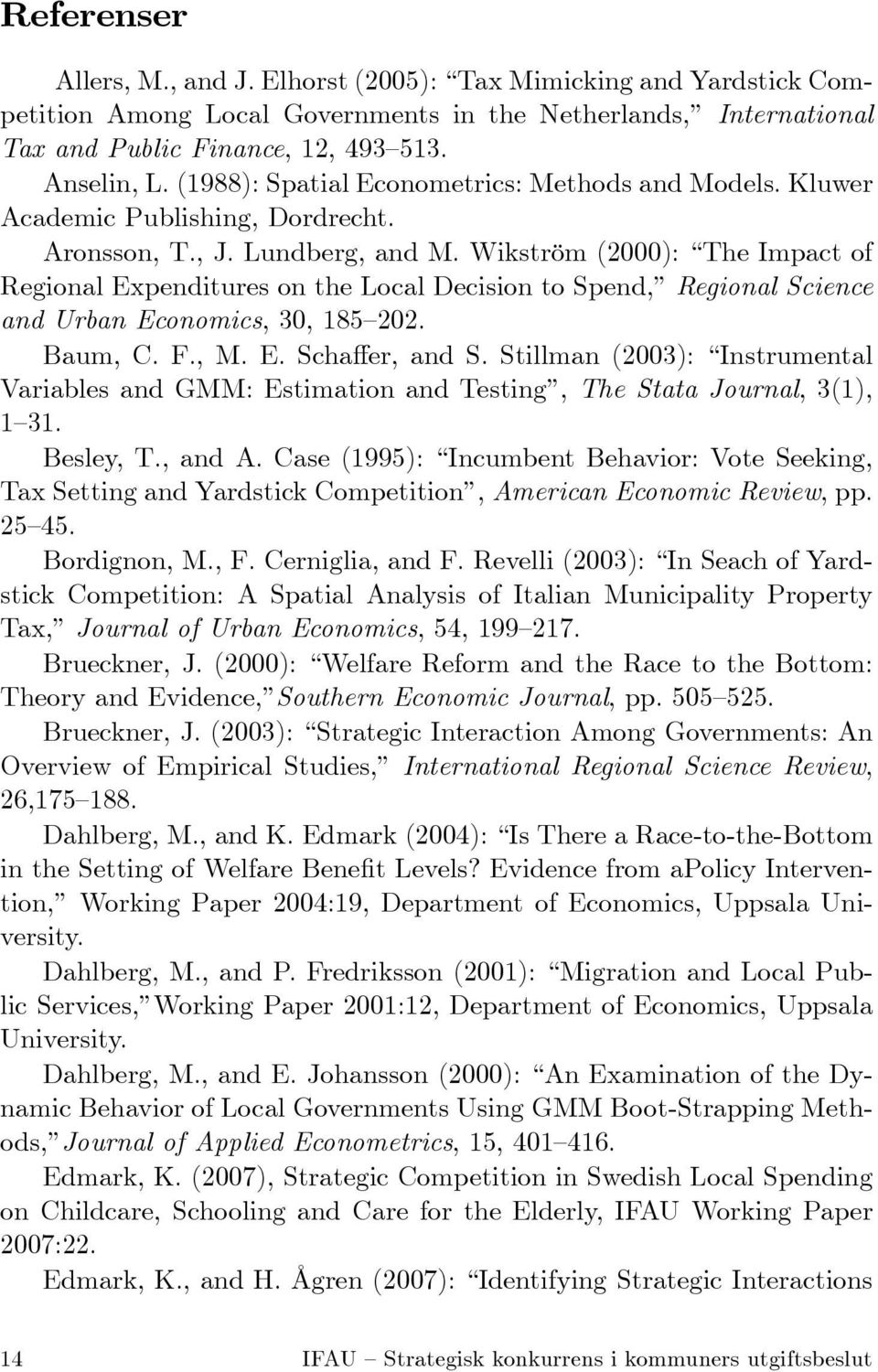 Wikström (2000): The Impact of Regional Expenditures on the Local Decision to Spend, Regional Science and Urban Economics, 30, 185 202. Baum, C. F., M. E. Scha er, and S.