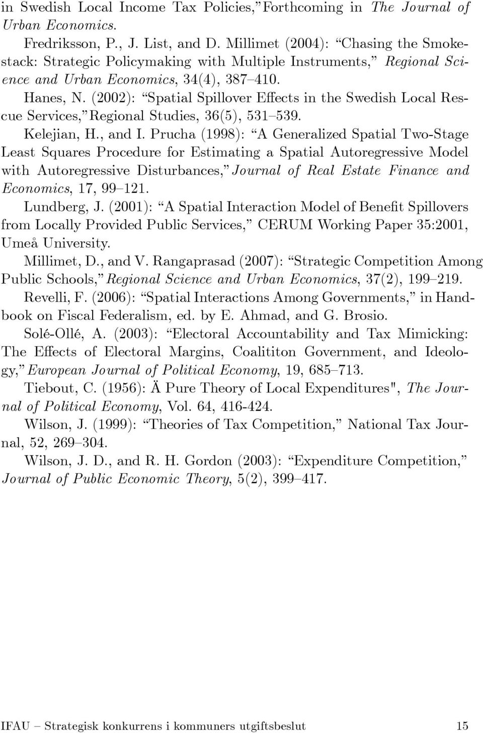 (2002): Spatial Spillover E ects in the Swedish Local Rescue Services, Regional Studies, 36(5), 531 539. Kelejian, H., and I.