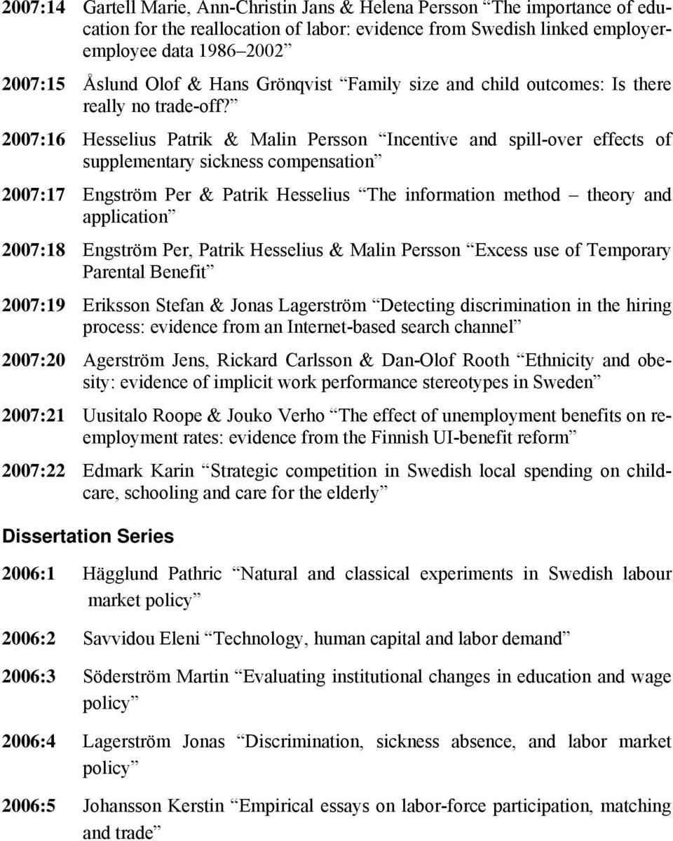 2007:16 Hesselius Patrik & Malin Persson Incentive and spill-over effects of supplementary sickness compensation 2007:17 Engström Per & Patrik Hesselius The information method theory and application