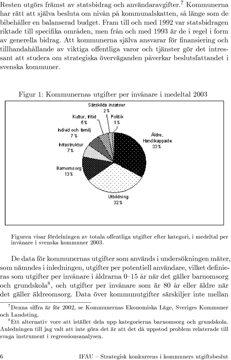 Att kommunerna själva ansvarar för nansiering och tillhandahållande av viktiga o entliga varor och tjänster gör det intressant att studera om strategiska överväganden påverkar beslutsfattandet i