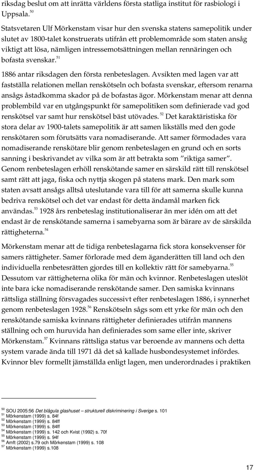 intressemotsättningen mellan rennäringen och bofasta svenskar. 51 1886 antar riksdagen den första renbeteslagen.