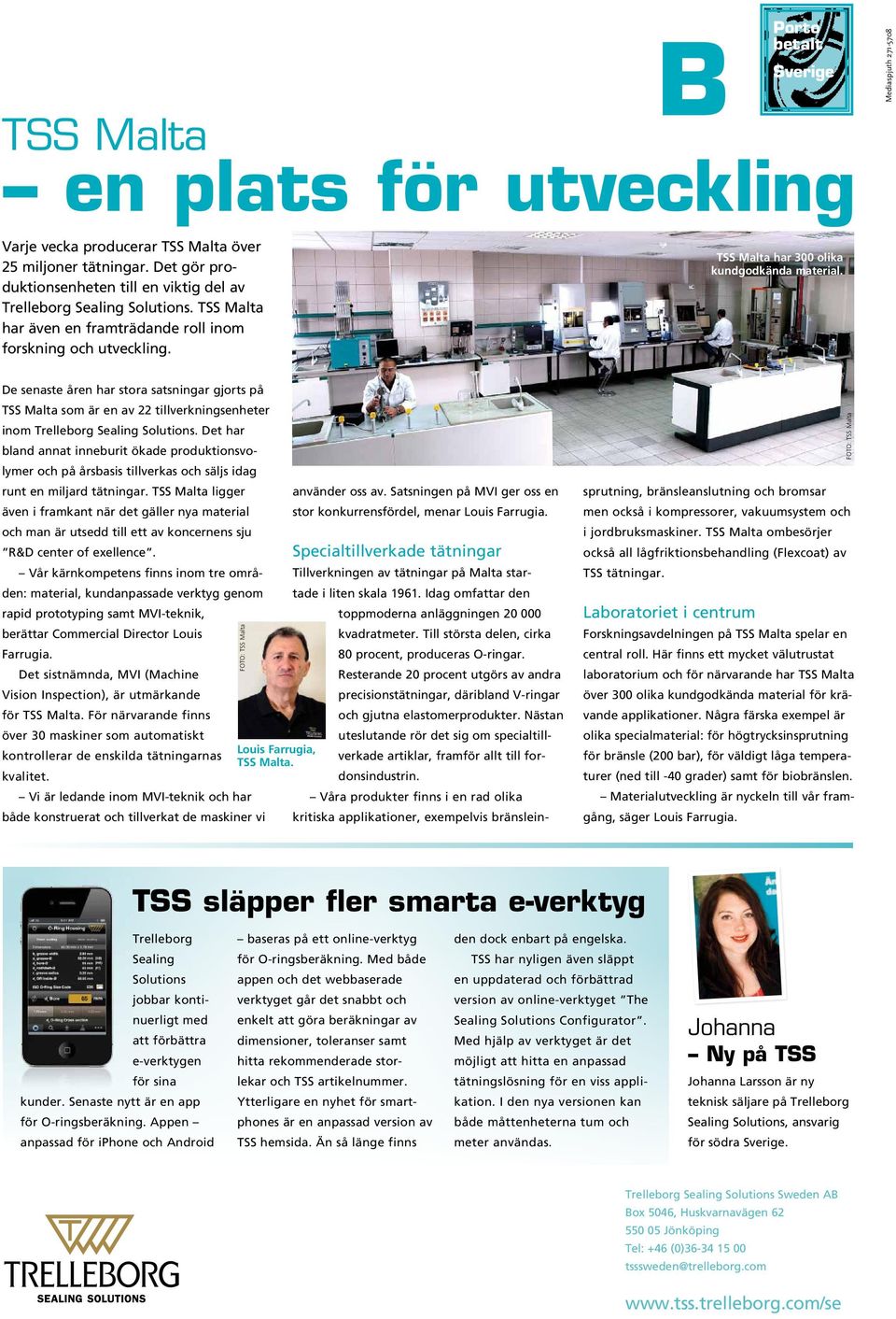 FOTO: TSS Malta De senaste åren har stora satsningar gjorts på TSS Malta som är en av 22 tillverkningsenheter inom Trelleborg Sealing Solutions.