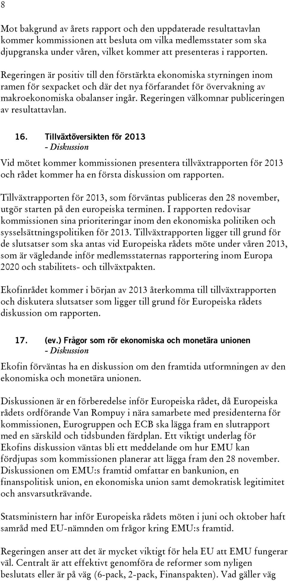 Regeringen välkomnar publiceringen av resultattavlan. 16.