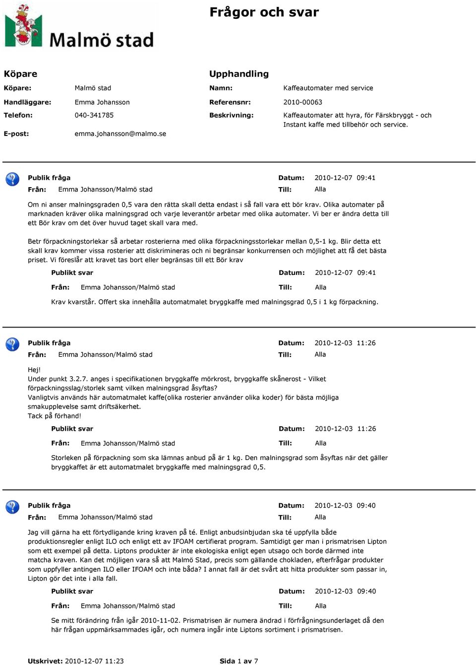 se 2010-12-07 09:41 Om ni anser malningsgraden 0,5 vara den rätta skall detta endast i så fall vara ett bör krav.