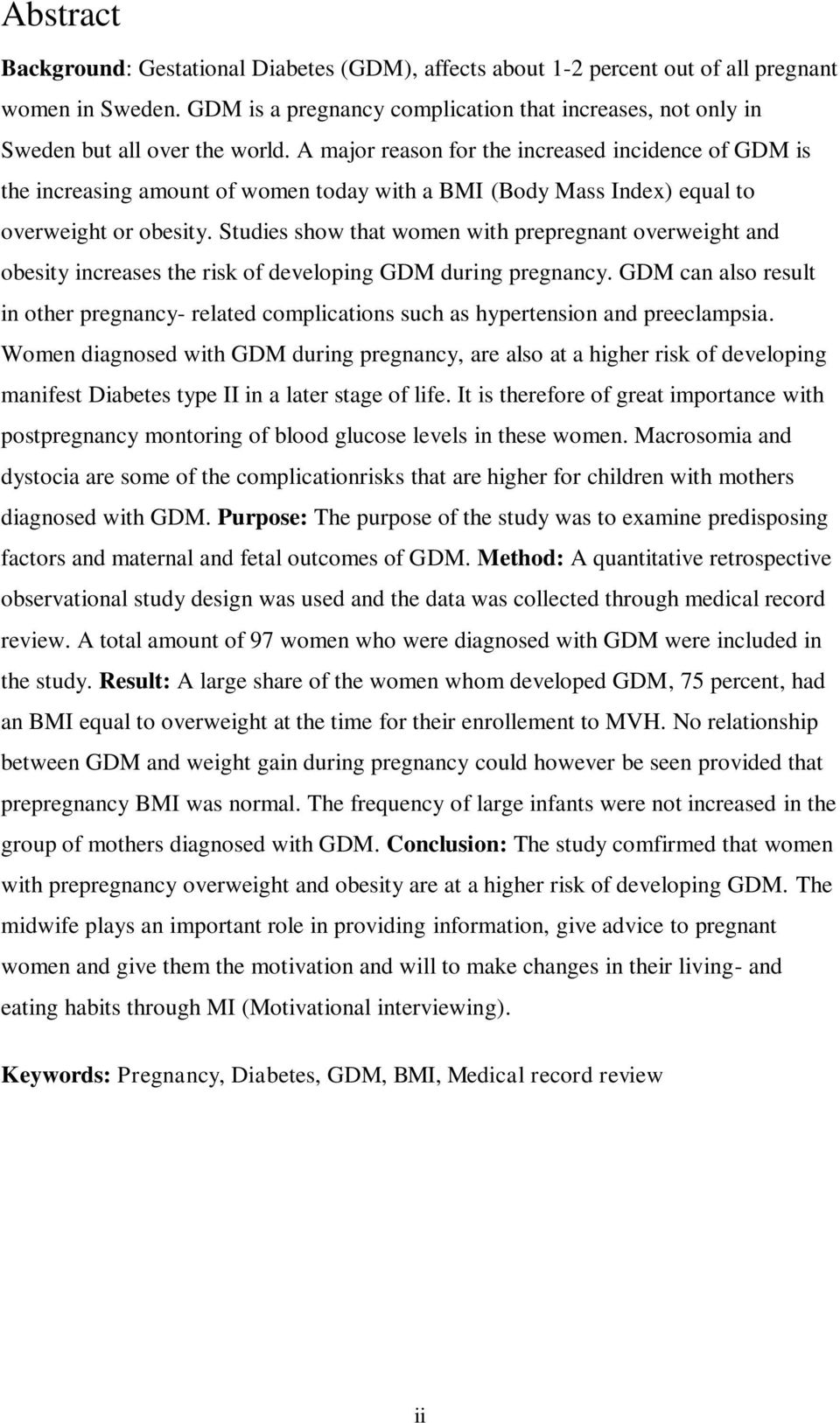 A major reason for the increased incidence of GDM is the increasing amount of women today with a BMI (Body Mass Index) equal to overweight or obesity.