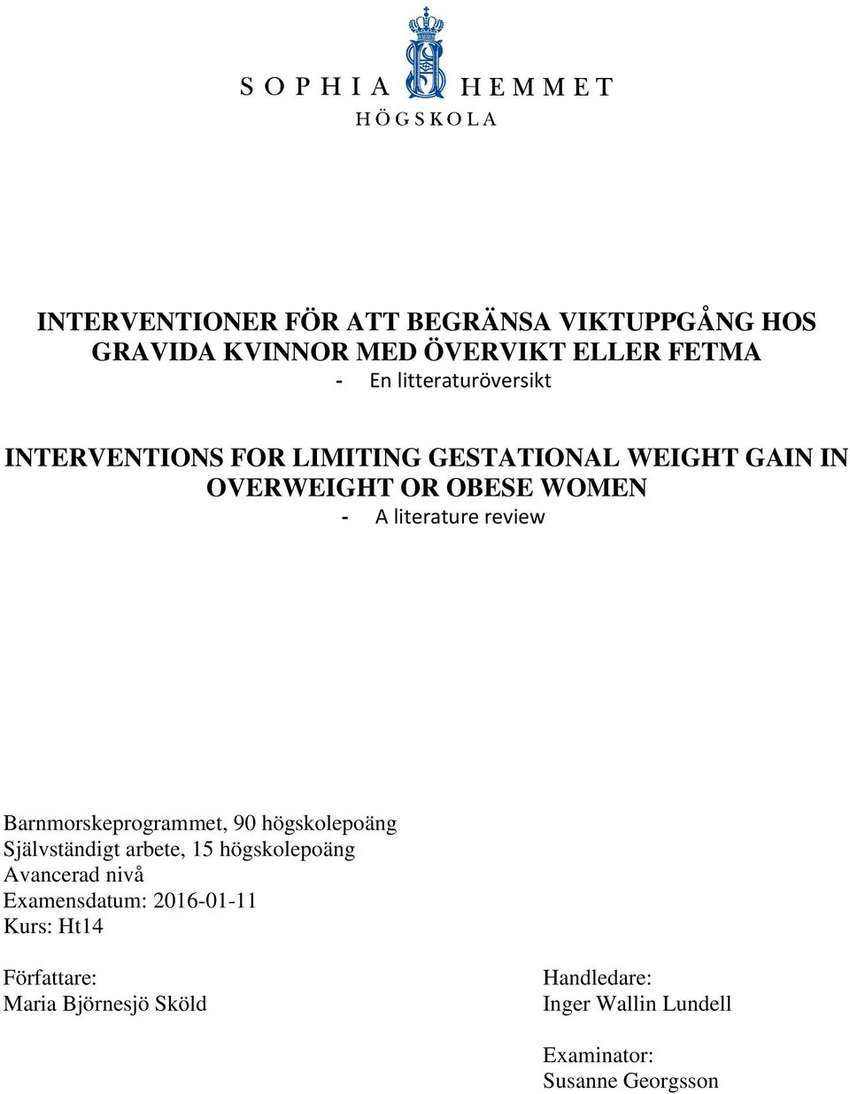 literature review Barnmorskeprogrammet, 90 högskolepoäng Självständigt arbete, 15 högskolepoäng Avancerad