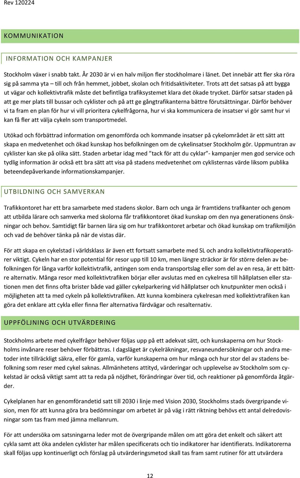 Trots att det satsas på att bygga ut vägar och kollektivtrafik måste det befintliga trafiksystemet klara det ökade trycket.