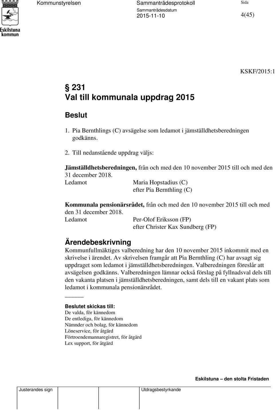 Ledamot Per-Olof Eriksson (FP) efter Christer Kax Sundberg (FP) Ärendebeskrivning Kommunfullmäktiges valberedning har den 10 november 2015 inkommit med en skrivelse i ärendet.