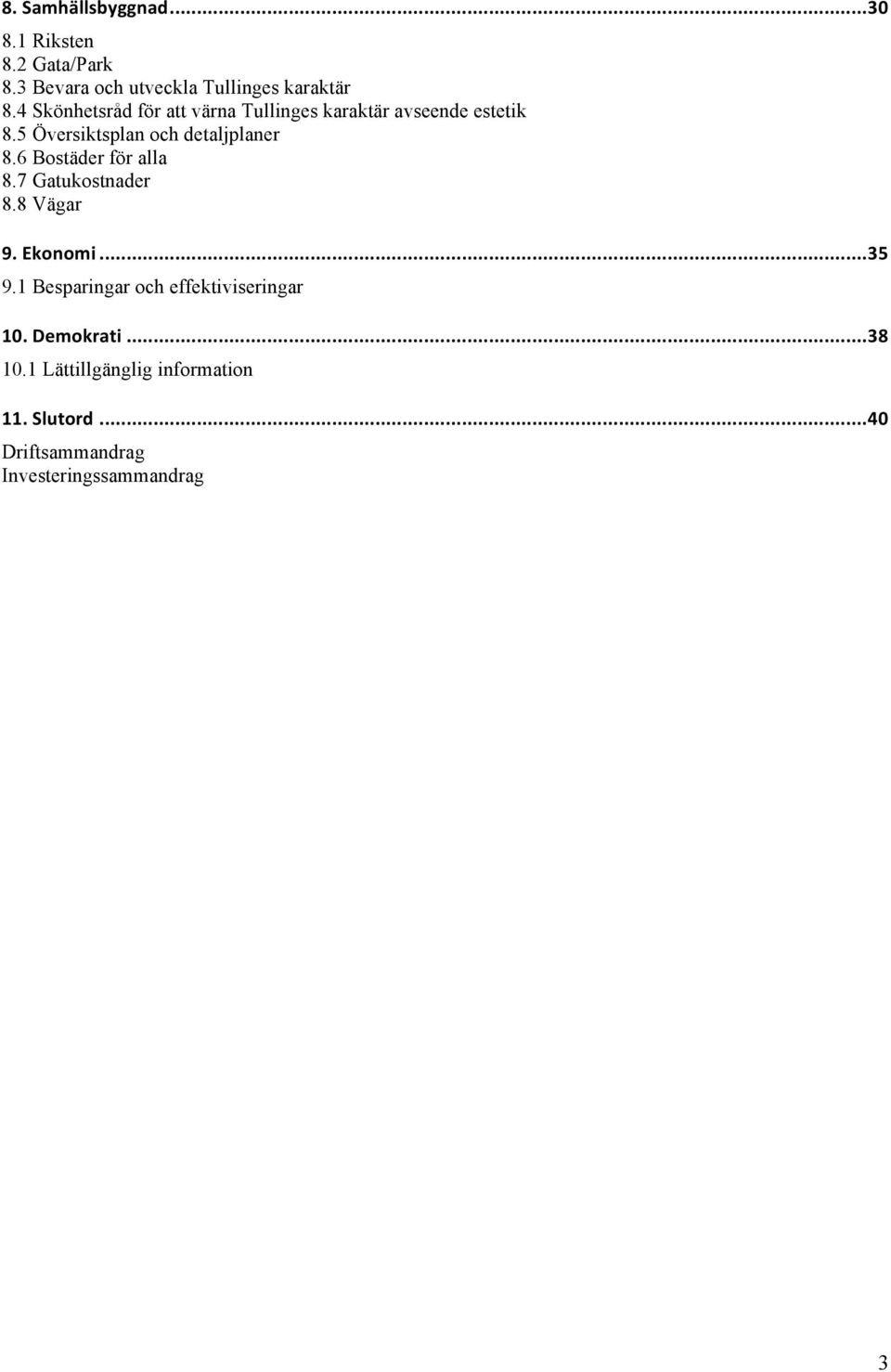 6 Bostäder för alla 8.7 Gatukostnader 8.8 Vägar 9. Ekonomi...35 9.