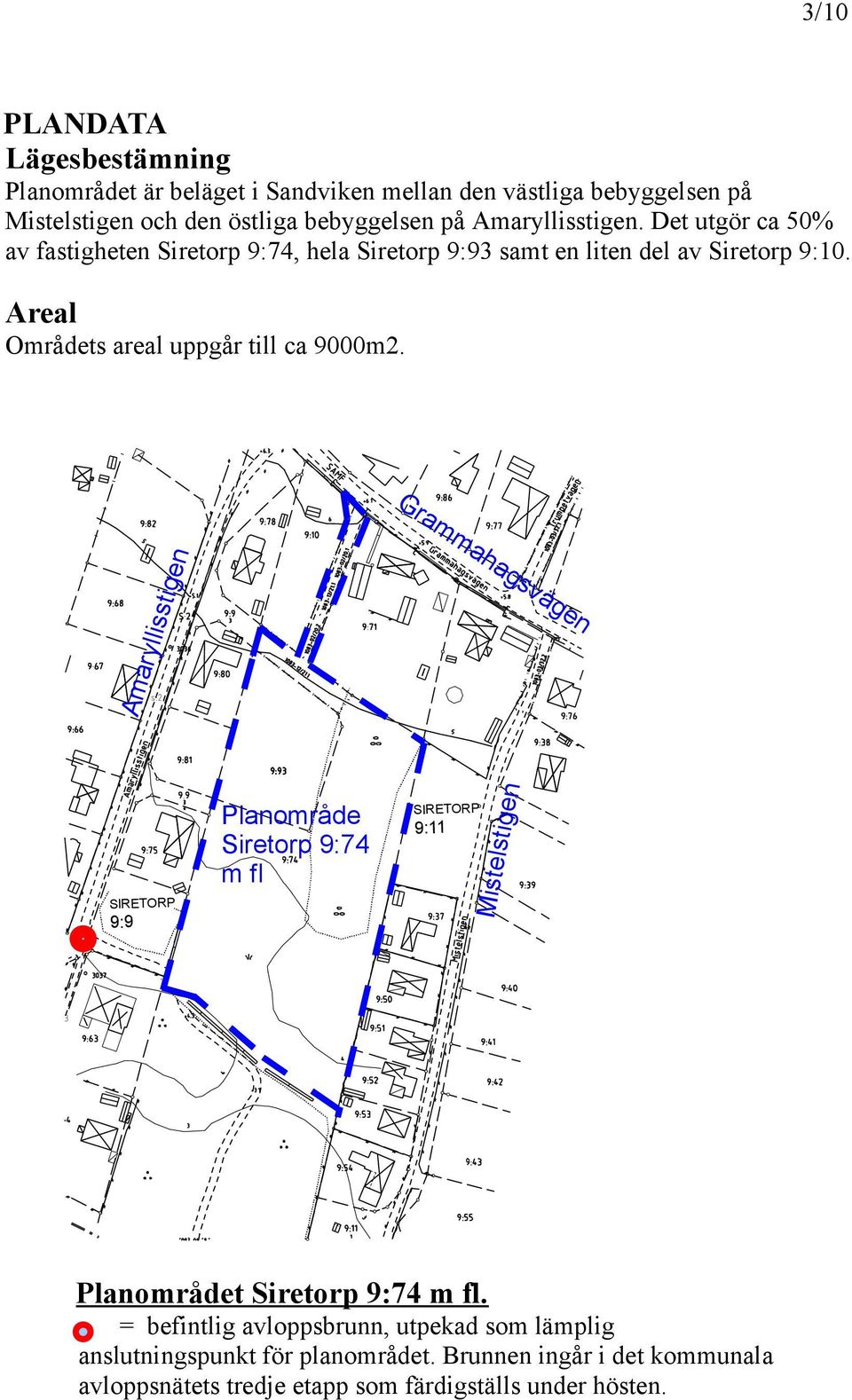 Areal Områdets areal uppgår till ca 9000m2.