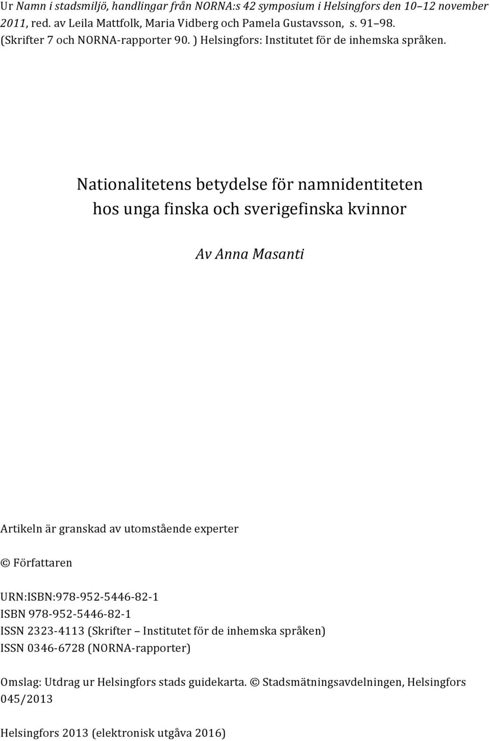 % Nationalitetensbetydelseförnamnidentiteten hosungafinskaochsverigefinskakvinnor % Av%Anna%Masanti% Artikelnärgranskadavutomståendeexperter Författaren