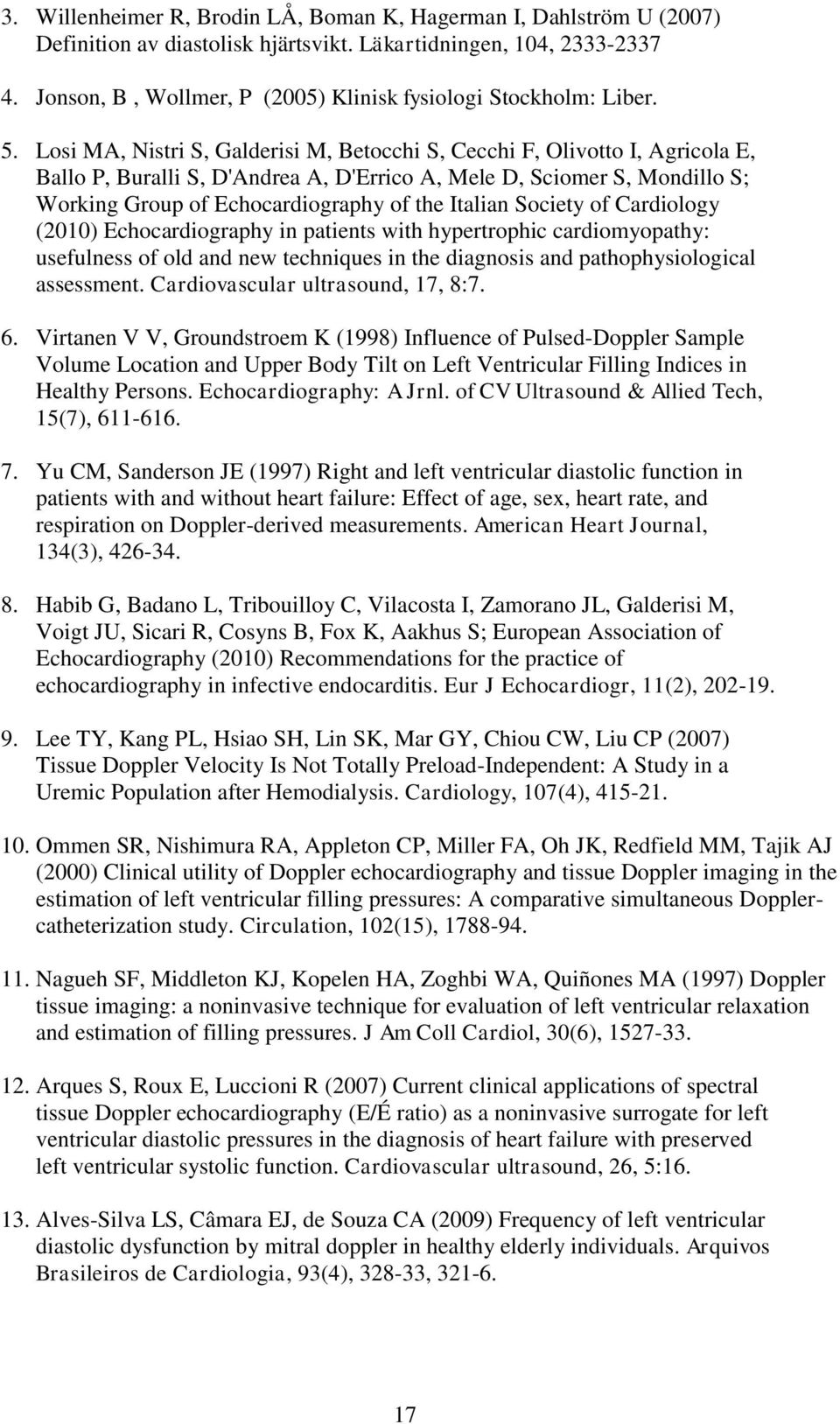 Losi MA, Nistri S, Galderisi M, Betocchi S, Cecchi F, Olivotto I, Agricola E, Ballo P, Buralli S, D'Andrea A, D'Errico A, Mele D, Sciomer S, Mondillo S; Working Group of Echocardiography of the