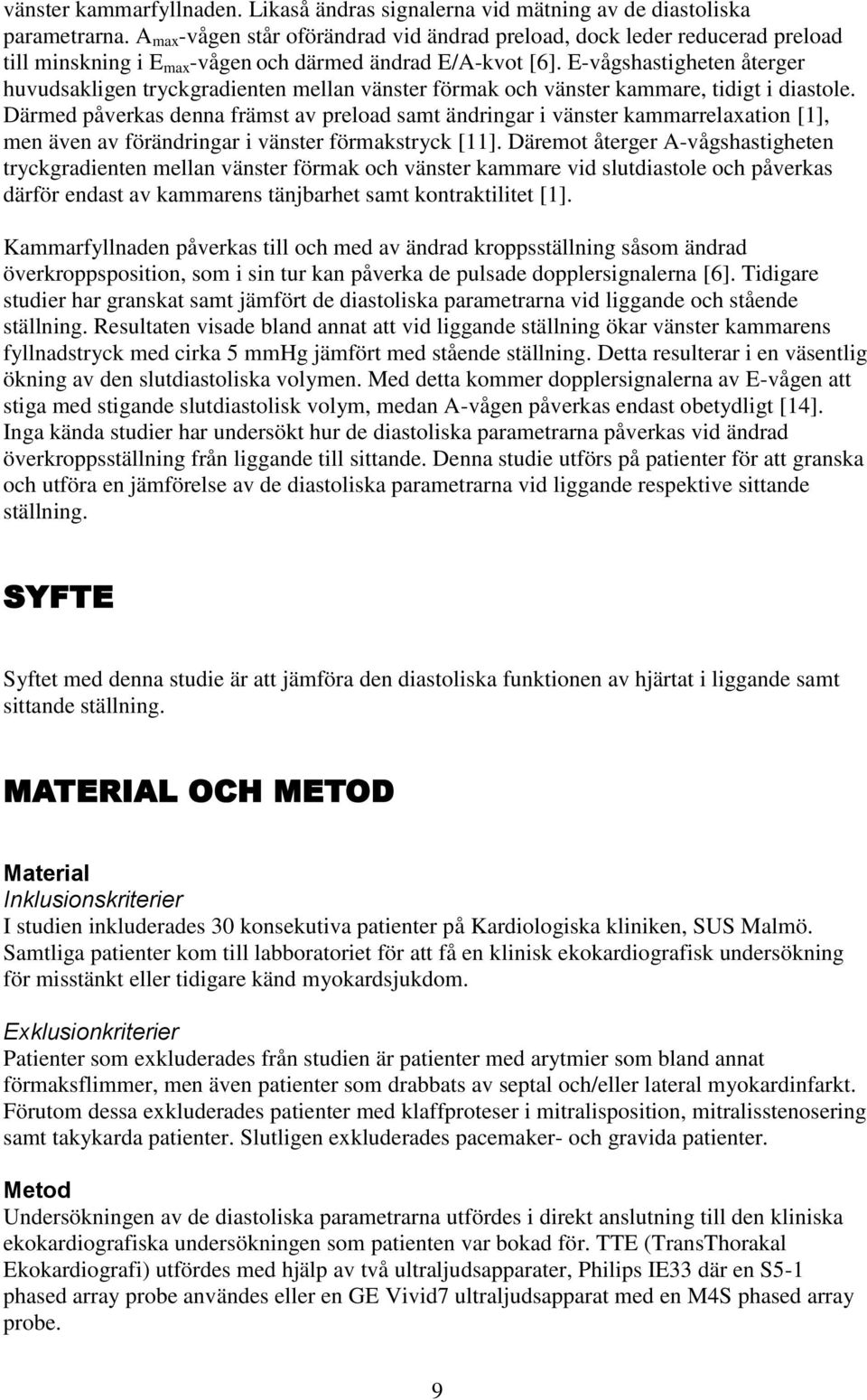 E-vågshastigheten återger huvudsakligen tryckgradienten mellan vänster förmak och vänster kammare, tidigt i diastole.