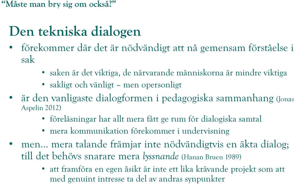 fått ge rum för dialogiska samtal mera kommunikation förekommer i undervisning men.