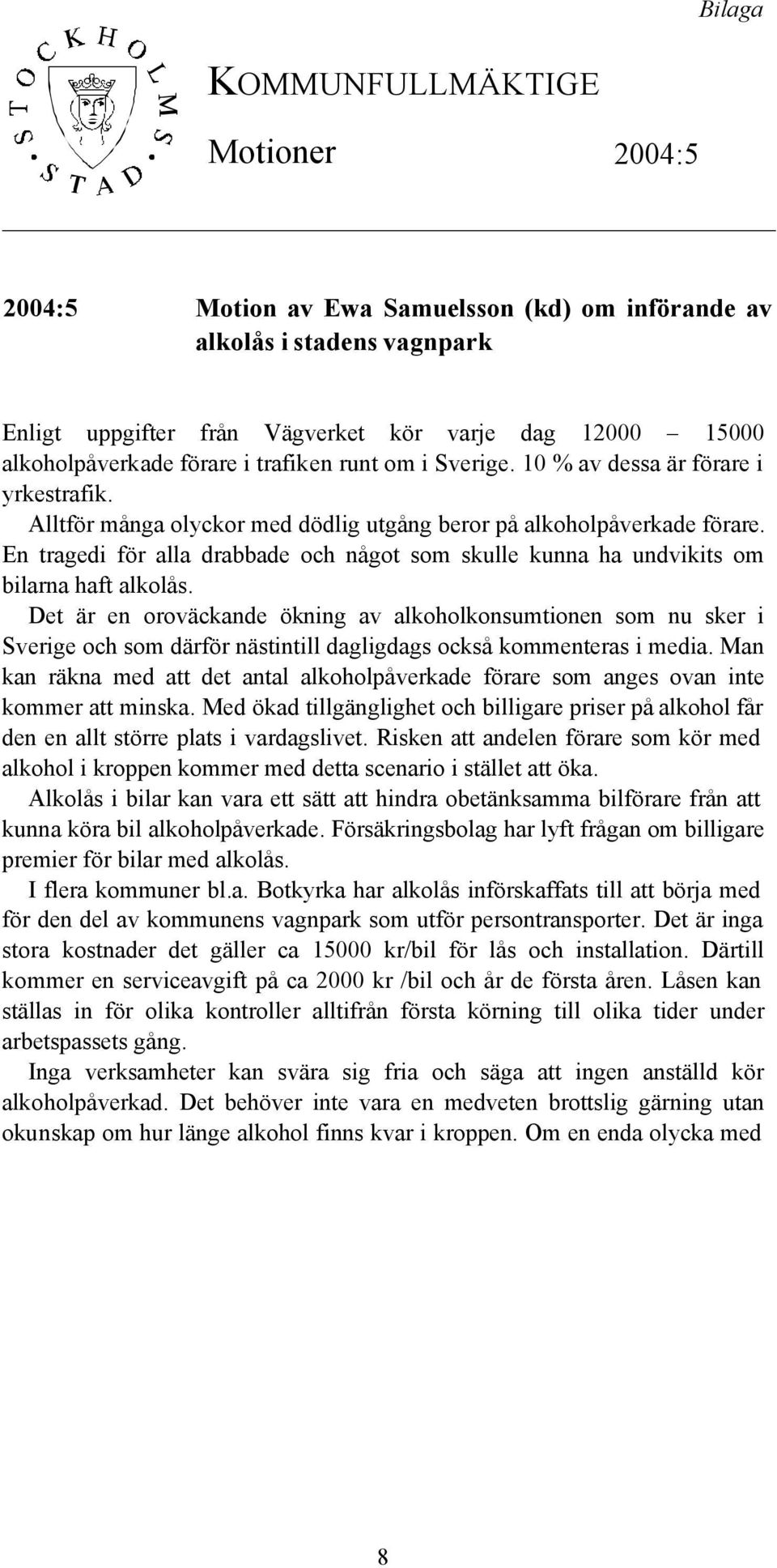 En tragedi för alla drabbade och något som skulle kunna ha undvikits om bilarna haft alkolås.