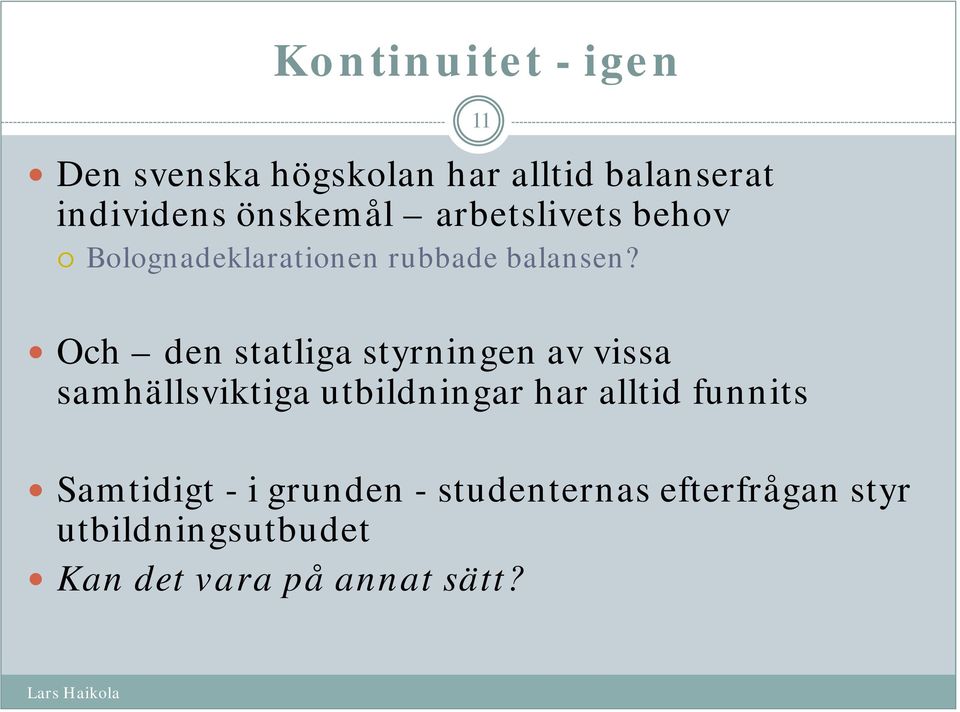 Och den statliga styrningen av vissa samhällsviktiga utbildningar har alltid