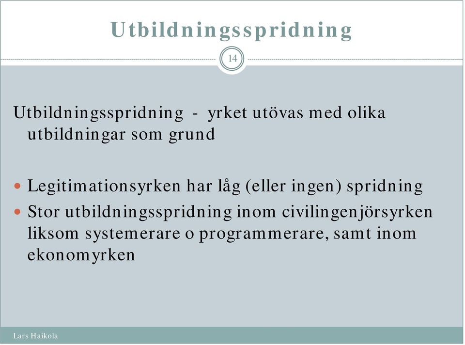 (eller ingen) spridning Stor utbildningsspridning inom