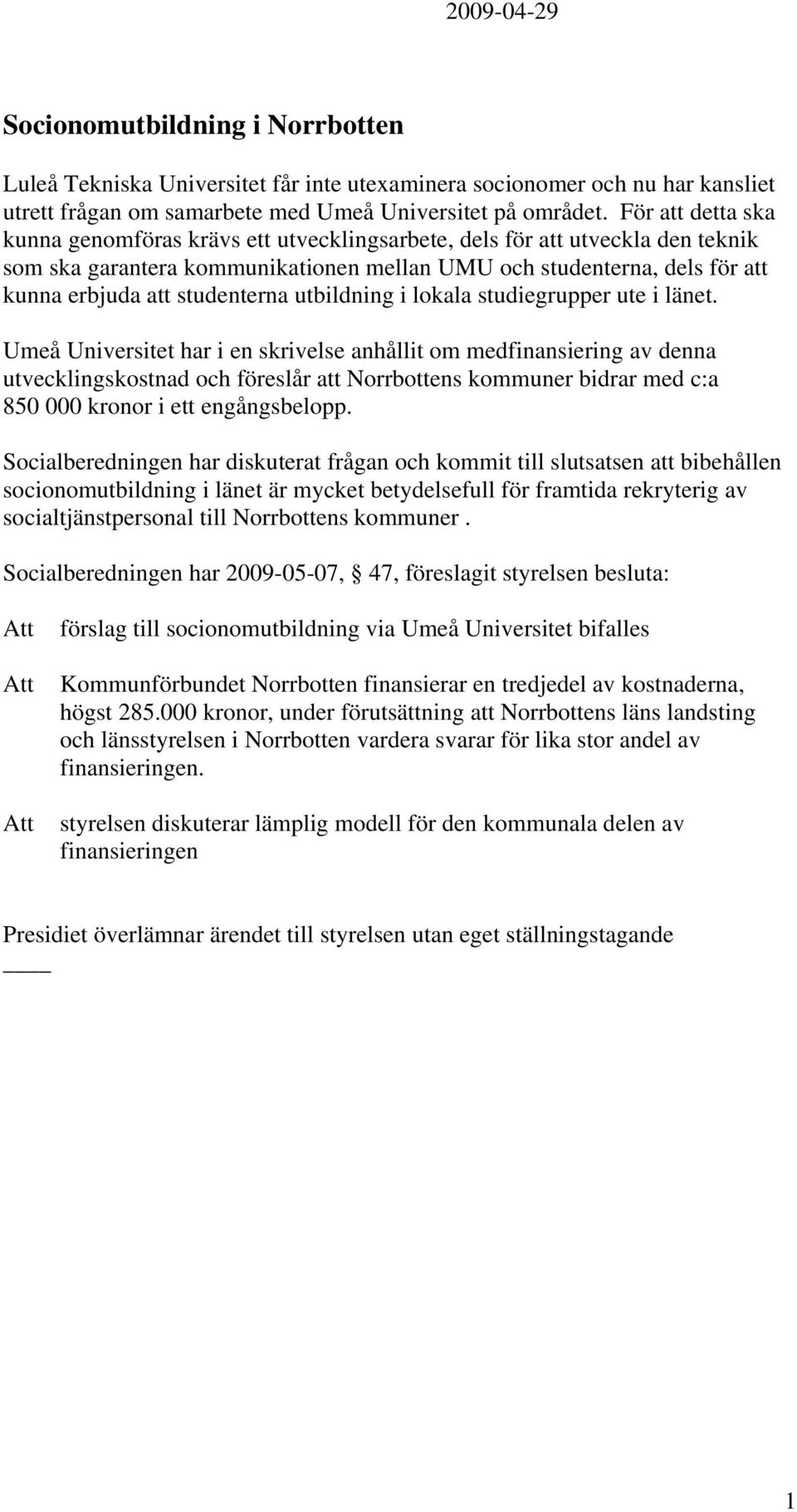 studenterna utbildning i lokala studiegrupper ute i länet.