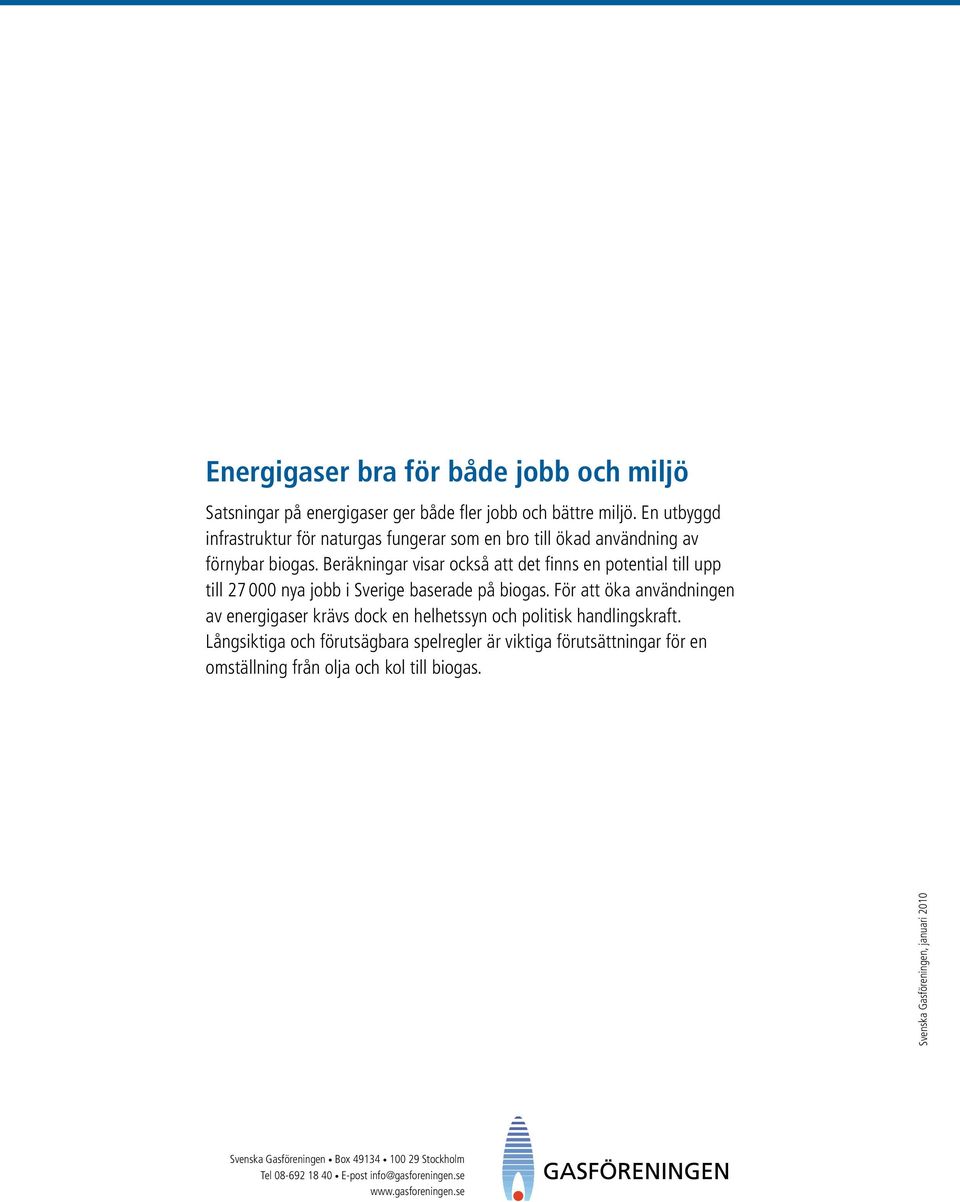 Beräkningar visar också att det finns en potential till upp till 27 000 nya jobb i Sverige baserade på biogas.