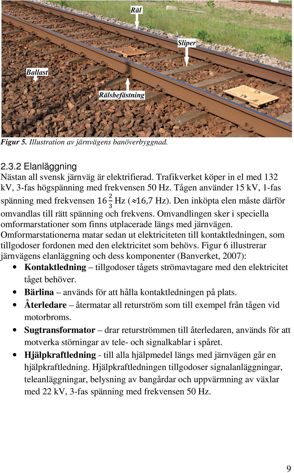 Omvandlingen sker i speciella omformarstationer som finns utplacerade längs med järnvägen.