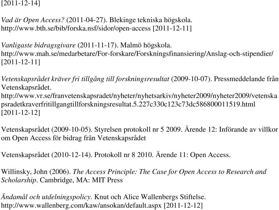 se/franvetenskapsradet/nyheter/nyhetsarkiv/nyheter2009/nyheter2009/vetenska psradetkraverfritillgangtillforskningsresultat.5.227c330c123c73dc586800011519.