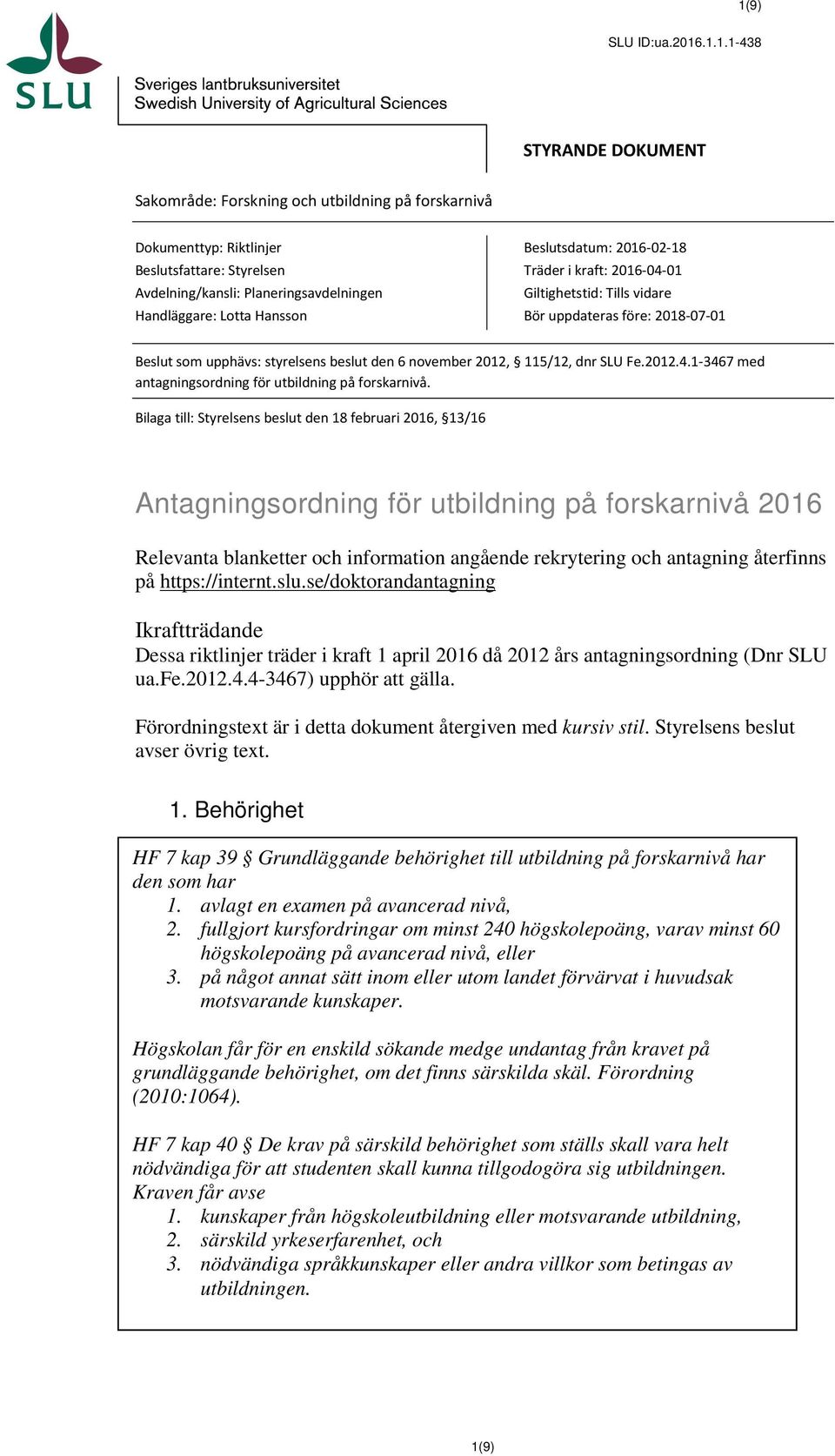 115/12, dnr SLU Fe.2012.4.1-3467 med antagningsordning för utbildning på forskarnivå.