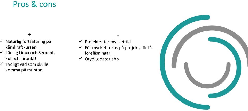 ü Tydligt vad som skulle komma på muntan - ü Projektet tar