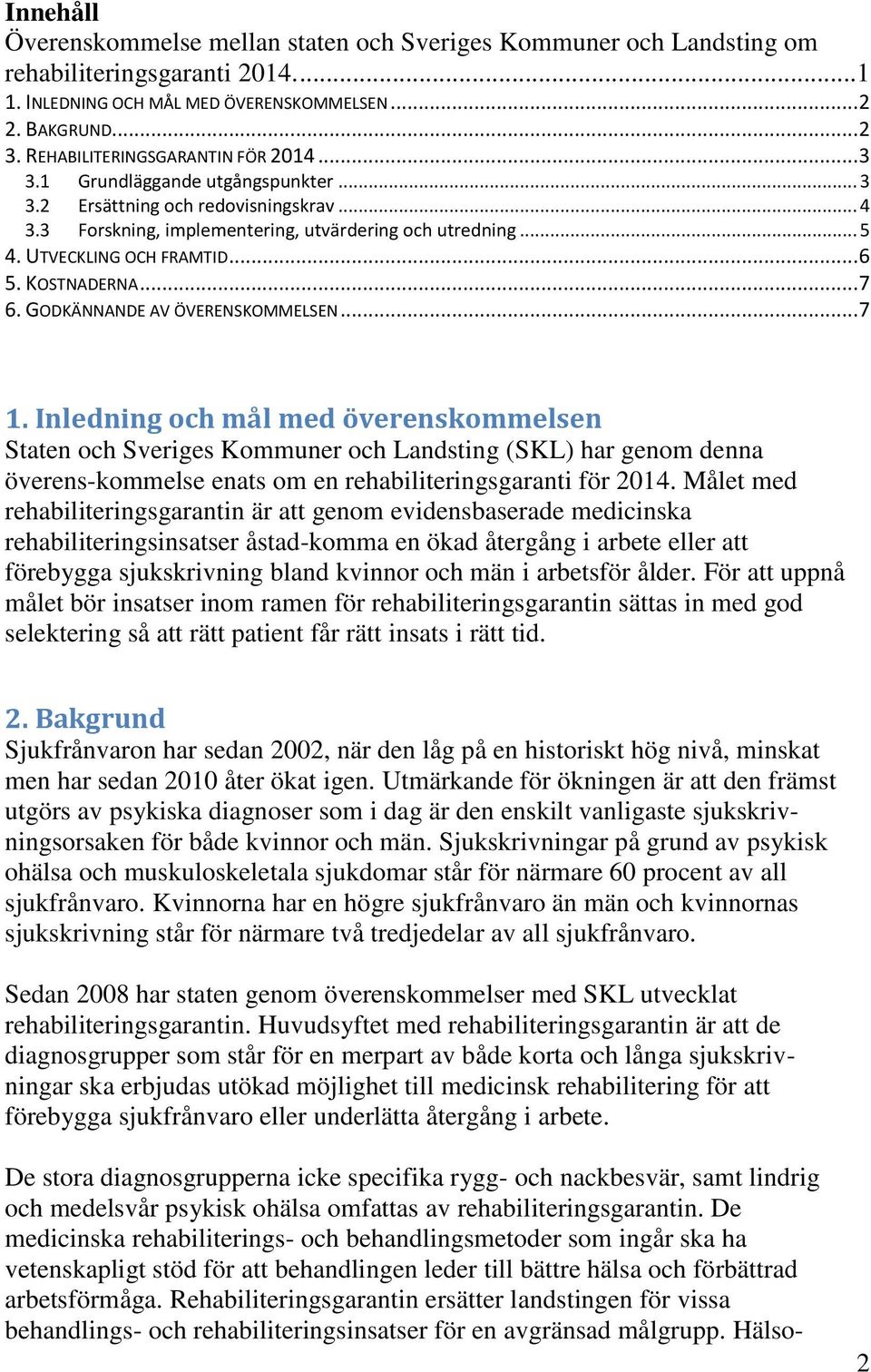 UTVECKLING OCH FRAMTID... 6 5. KOSTNADERNA... 7 6. GODKÄNNANDE AV ÖVERENSKOMMELSEN... 7 1.