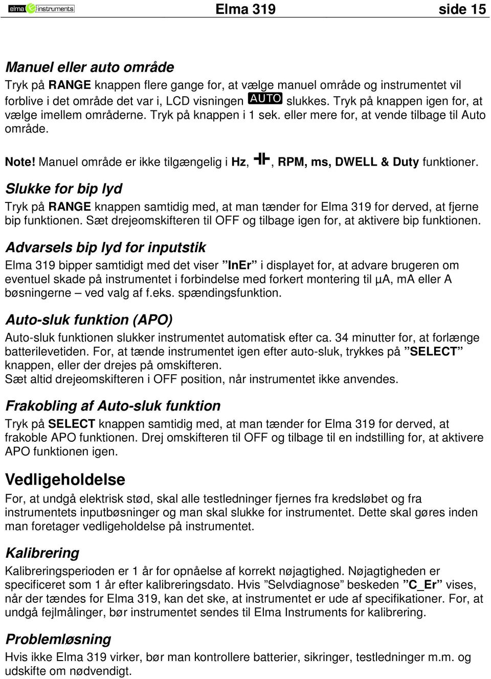 Manuel område er ikke tilgængelig i Hz,, RPM, ms, DWELL & Duty funktioner. Slukke for bip lyd Tryk på RANGE knappen samtidig med, at man tænder for Elma 319 for derved, at fjerne bip funktionen.