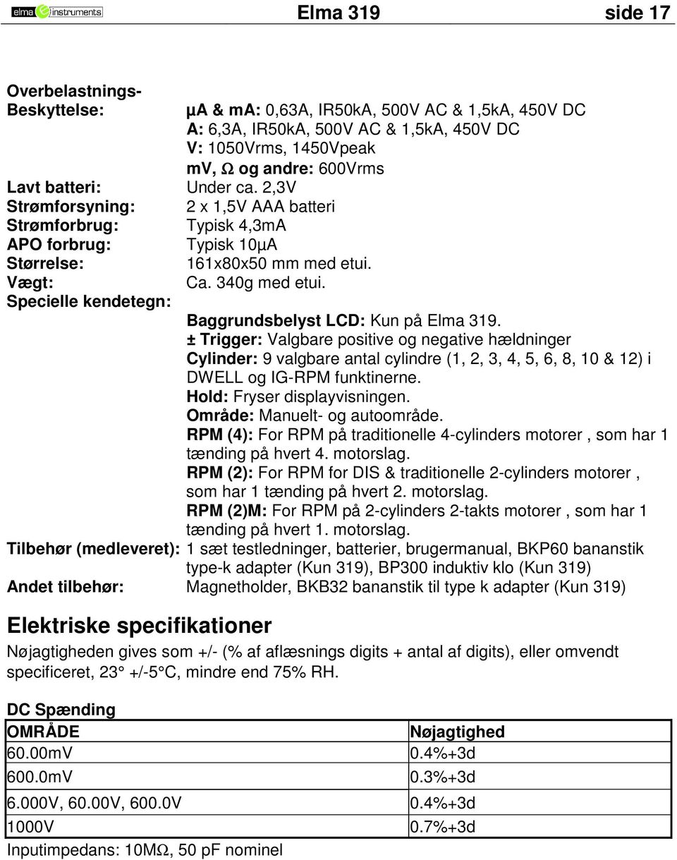 Specielle kendetegn: Baggrundsbelyst LCD: Kun på Elma 319.
