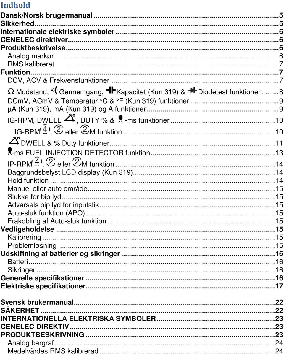 .. 9 µa (Kun 319), ma (Kun 319) og A funktioner... 9 IG-RPM, DWELL, DUTY % & -ms funktioner... 10 IG-RPM, eller M funktion... 10 DWELL & % Duty funktioner... 11 -ms FUEL INJECTION DETECTOR funktion.